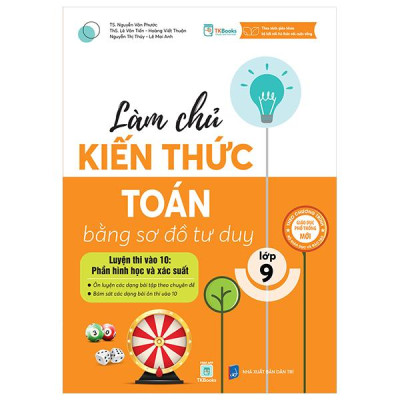 Sách - Làm Chủ Kiến Thức Toán Bằng Sơ Đồ Tư Duy Lớp 9 - Luyện Thi Vào 10 Phần Hình Học Và Xác Suất