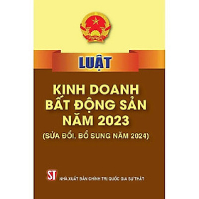 Luật kinh doanh bất động sản 2024 ( hiệu lực từ 01/08/2024 )