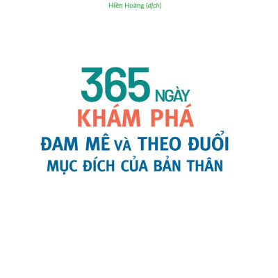 365 Ngày Khám Phá Đam Mê Và Theo Đuổi Mục Đích Của Bản Thân - ML