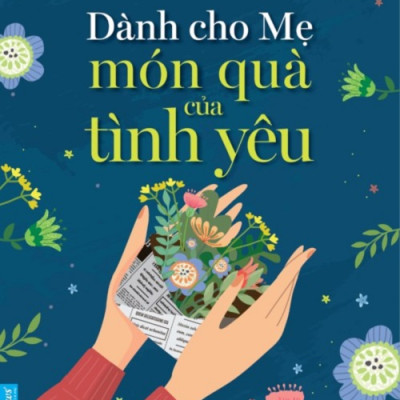 Combo Món quà cuộc sống + Tình yêu thương gia đình + Dành cho Mẹ món quà của tình yêu