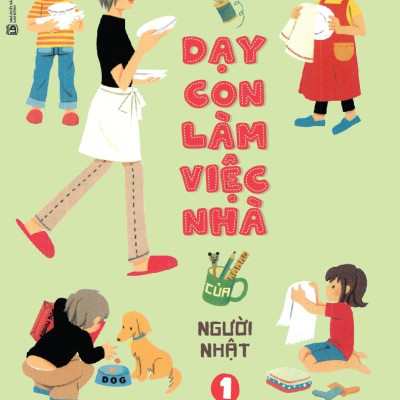 Nghệ Thuật Dạy Con Làm Việc Nhà Của Người Nhật (Tập 1)