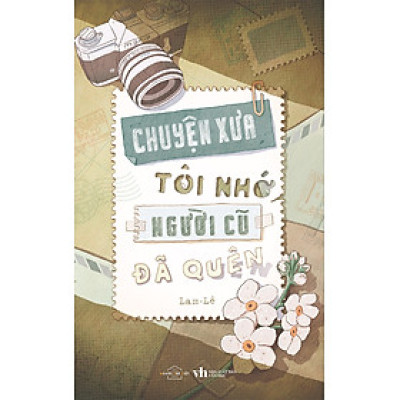 Cuốn sách: Sách - Chuyện Xưa Tôi Nhớ, Người Cũ Đã Quên