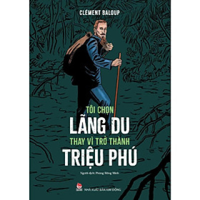 Sách - Tôi Chọn Lãng Du Thay Vì Trở Thành Triệu Phú - Kim Đồng