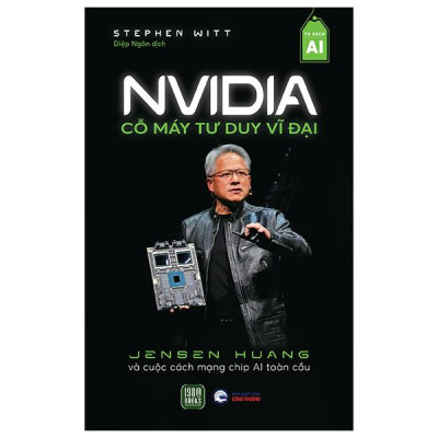 Sách - NVIDIA - Cỗ Máy Tư Duy Vĩ Đại