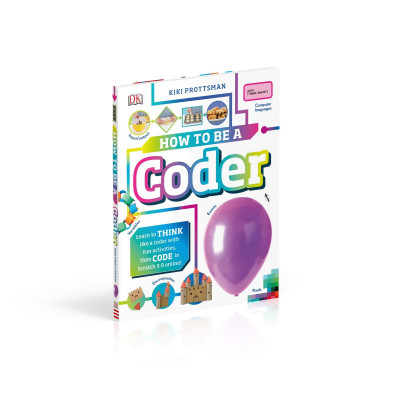 How To Be A Coder: Learn to Think like a Coder with Fun Activities, then Code in Scratch 3.0 Online! (Hardback)
