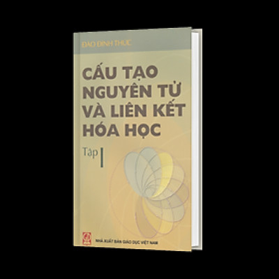Cấu tạo nguyên tử và liên kết hoá học, tập 1