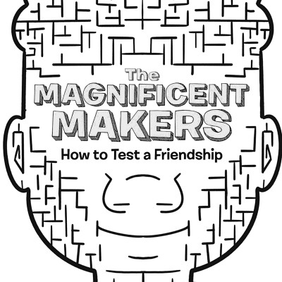 The Magnificent Makers #1: How To Test A Friendship