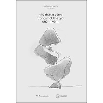 Giữ thăng bằng trong một thế giới chênh vênh (Tái bản 2020)