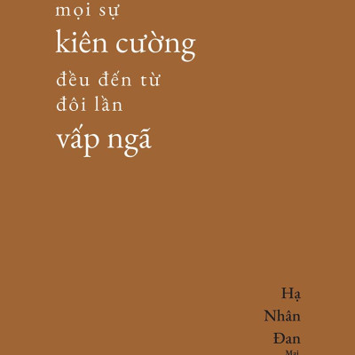 Mọi Sự Kiên Cường Đều Đến Từ Đôi Lần Vấp Ngã