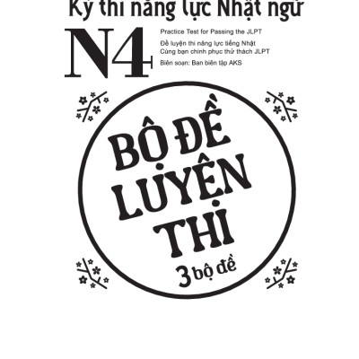 Kỳ Thi Năng Lực Nhật Ngữ N4 - Bộ Đề Luyện Thi (3 Bộ Đề)