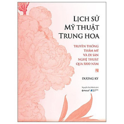 Sách - Lịch Sử Mỹ Thuật Trung Hoa - Truyền Thống Thẩm Mỹ Và Di Sản Nghệ Thuật Qua 5000 Năm - Bìa Cứng