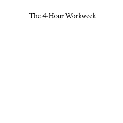 The 4-Hour Work Week : Escape The 9-5, Live Anywhere And Join The New Rich