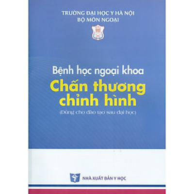 Bệnh Học Ngoại Khoa Chấn Thương Chỉnh Hình (Dùng cho đào tạo sau đại học)