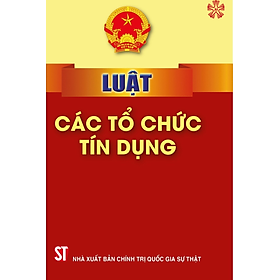 Luật các tổ chức tín dụng (bản in 2024)