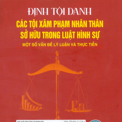 Định Tội Danh Các Tội Phạm Nhân Thân Sở Hữu Trong Luật Hình Sự - Một Số Vấn Đề Lý Luận Và Thực Tiễn (Sách chuyên khảo) 