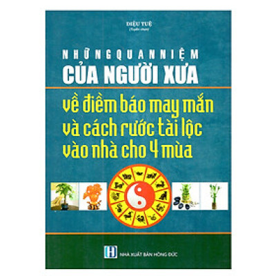 Những Quan Niệm Của Người Xưa Về Điềm Báo May Mắn Và Cách Rước Tài Lộc Vào Nhà Cho Bốn Mùa
