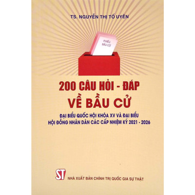 Sách - 200 Câu Hỏi - Đáp Về Bầu Cử Đại Biểu Quốc Hội Khóa XV Và Đại Biểu Hội Đồng Nhân Dân Các Cấp Nhiệm Kỳ 2021 - 2026 - NXB Chính Trị Quốc Gia