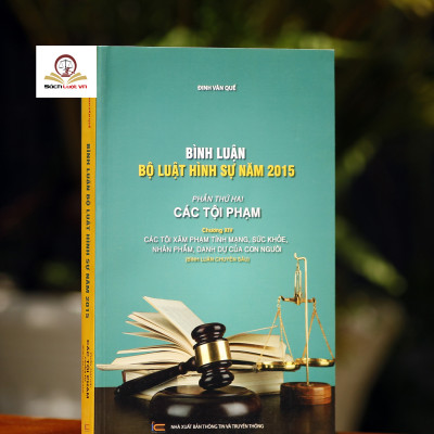 Bình luận Bộ Luật Hình Sự năm 2015 (Bộ 11 cuốn của tác giả Đinh Văn Quế)