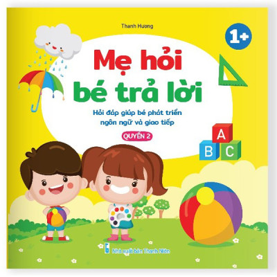 Sách - Mẹ Hỏi Bé Trả Lời - Hỏi Đáp Giúp Bé Phát Triển Ngôn Ngữ Và Giao Tiếp, Rèn Luyện Trí Thông Minh Dành Cho Bé 0-6 Tuổi