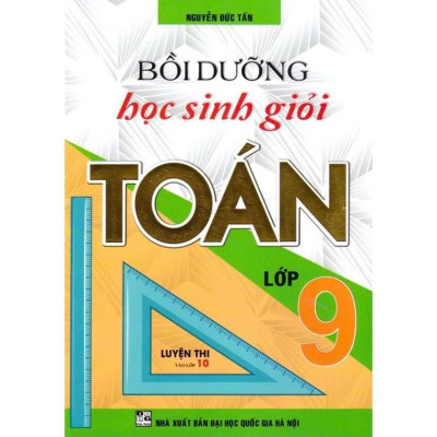 Sách - Bồi Dưỡng Học Sinh Giỏi Toán 9 - Luyện Thi Vào Lớp 10 - Nguyễn Đức Tấn - Hồng Ân