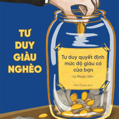 Tư Duy Giàu Nghèo: Tư Duy Quyết Định Mức Độ Giàu Có Của Bạn