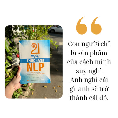 21 Ngày thực hành NLP - Thay Đổi Thói Quen, Xây Dựng Nền Tảng Để Thành Công ( Tái bản )