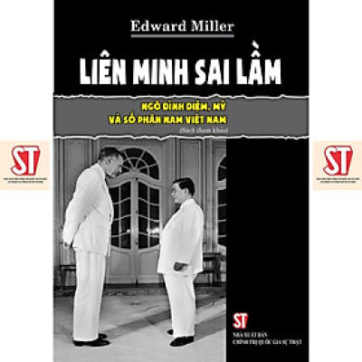 Sách - Liên Minh Sai Lầm - Ngô Đình Diệm, Mỹ Và Số Phận Nam Việt Nam - NXB Chính Trị Quốc Gia