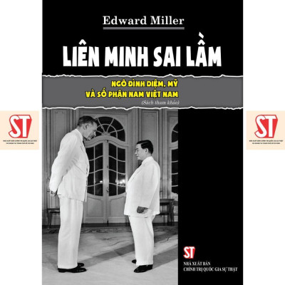 Sách - Liên Minh Sai Lầm - Ngô Đình Diệm, Mỹ Và Số Phận Nam Việt Nam - NXB Chính Trị Quốc Gia