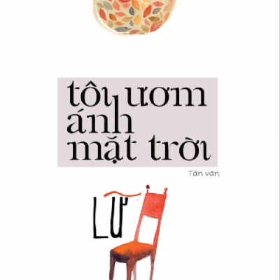 TÔI ƯƠM ÁNH MẶT TRỜI - Lữ - tản văn, bìa mềm