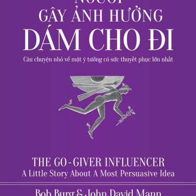Người Gây Ảnh Hưởng - Dám Cho Đi - Câu Chuyện Nhỏ Về Một Ý Tưởng Có Sức Thuyết Phục Lớn Nhất (Tái Bản 2024)