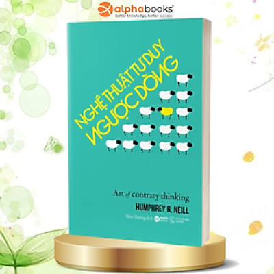 Nghệ Thuật Tư Duy Ngược Dòng (*** Sách Bản Quyền ***)