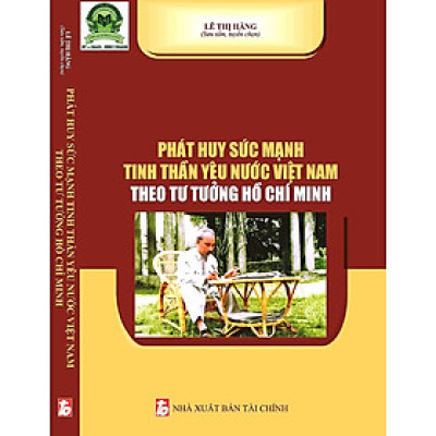 Phát huy sức mạnh tinh thần yêu nước Việt Nam theo tư tưởng Hồ Chí Minh