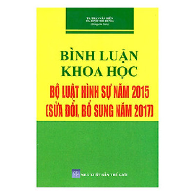 Bình Luận Khoa Học Bộ Luật Hình Sự Năm 2015 (Sửa Đổi, Bổ Sung Năm 2017)
