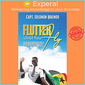 Sách - Flutter Until You Fly - The unwanted child who became captain of by Capt. Solomon Quainoo (UK edition, paperback)