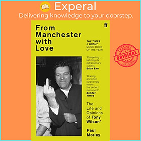 Sách - From Manchester with Love - The Life and Opinions of Tony Wilson by Paul Morley (UK edition, paperback)