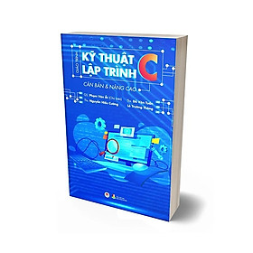 Giáo Trình Kỹ Thuật Lập Trình C Căn Bản & Nâng Cao (Tái Bản 2023)