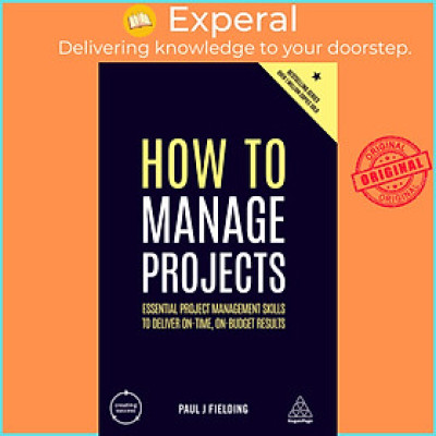 Sách - How to Manage Projects : Essential Project Management Skills to Delive by Paul J Fielding (UK edition, paperback)