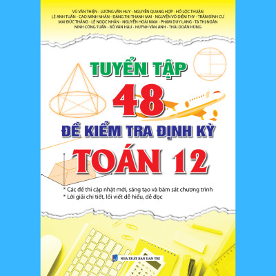 Tuyển Tập 48 Đề Kiểm Tra Định Kỳ Toán 12 (Theo chương trình mới)