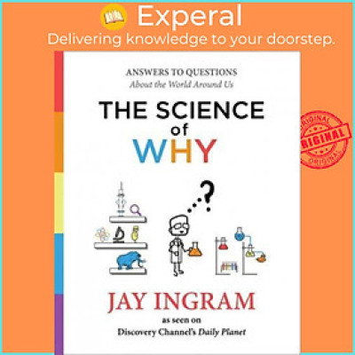 Sách - The Science of Why: Answers to Questions About the World Around Us by Jay Ingram (US edition, paperback)