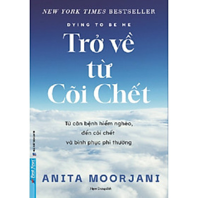 TRỞ VỀ TỪ CÕI CHẾT – Anita Moorjani – Ngọc Dung dịch – First news – NXB Dân Trí