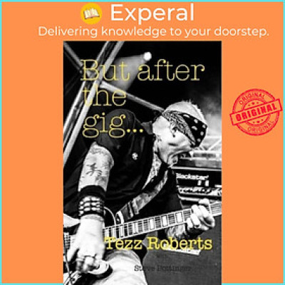 Sách - But after the gig... by Tezz Roberts (UK edition, paperback)