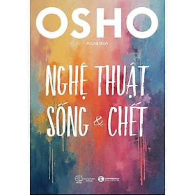 NGHỆ THUẬT SỐNG VÀ CHẾT – Osho – Azura dịch – Thái Hà – NXB Thế giới