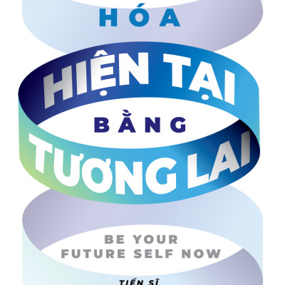 Chuyển Hóa Hiện Tại Bằng Tương Lai