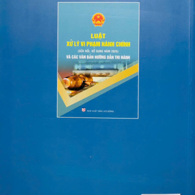 Luật Xử lý vi phạm hành chính (sửa đổi, bổ sung năm 2025) và các văn bản hướng dẫn thi hành