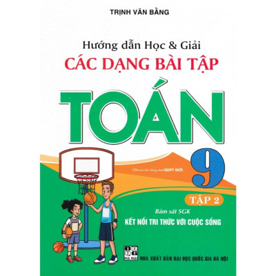 Sách - Hướng Dẫn Học Và Giải Các Dạng Bài Tập Toán 9 (Bám Sát SGK Kết Nối Tri Thức Với Cuộc Sống) - HA