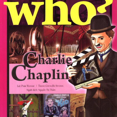 Who? Chuyện Kể Về Danh Nhân Thế Giới: Charlie Chaplin (Tái Bản 2019)