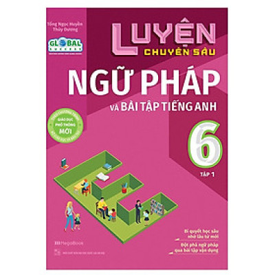  Luyện chuyên sâu ngữ pháp và bài tập tiếng Anh 6 Tập 1 (Global) - Tái bản