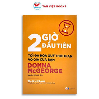 Sách - 2 Giờ Đầu Tiên - Tối Đa Hóa Quỹ Thời Gian Vô Giá Của Bạn - Tân Việt Books