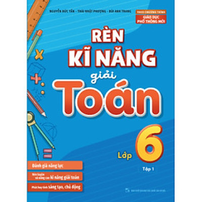 Rèn Kĩ Năng Giải Toán Lớp 6 - Tập 1 (Theo Chương Trình Giáo Dục Phổ Thông Mới) _ML