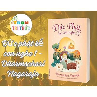 Đức phật kể con nghe 1 - Dharmschari Nagaraja - NXB Lao Động